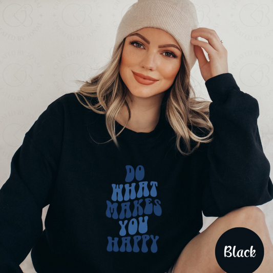 Unisex Sweatshirt do what makes you happy